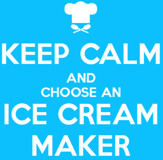 keep calm and choose an ice cream maker